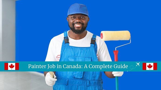 Painting Jobs In Canada – Apply for Painting Jobs in Canada with Visa Sponsorship – Detailed Benefit & How to Apply